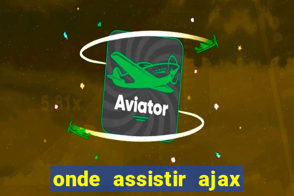 onde assistir ajax x fortuna sittard